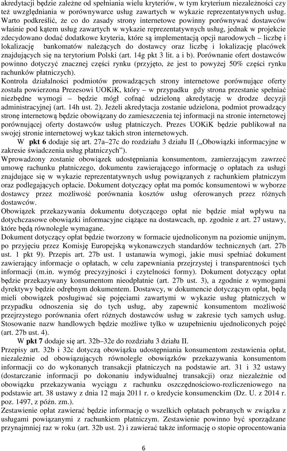 kryteria, które są implementacją opcji narodowych liczbę i lokalizację bankomatów należących do dostawcy oraz liczbę i lokalizację placówek znajdujących się na terytorium Polski (art. 14g pkt 3 lit.