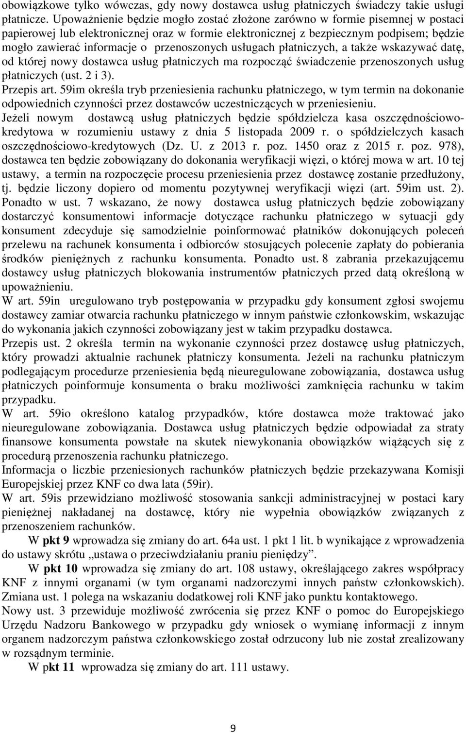 przenoszonych usługach płatniczych, a także wskazywać datę, od której nowy dostawca usług płatniczych ma rozpocząć świadczenie przenoszonych usług płatniczych (ust. 2 i 3). Przepis art.