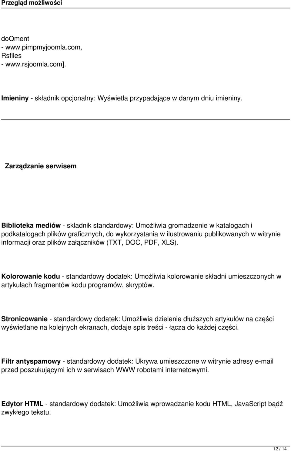 informacji oraz plików załączników (TXT, DOC, PDF, XLS). Kolorowanie kodu - standardowy dodatek: Umożliwia kolorowanie składni umieszczonych w artykułach fragmentów kodu programów, skryptów.