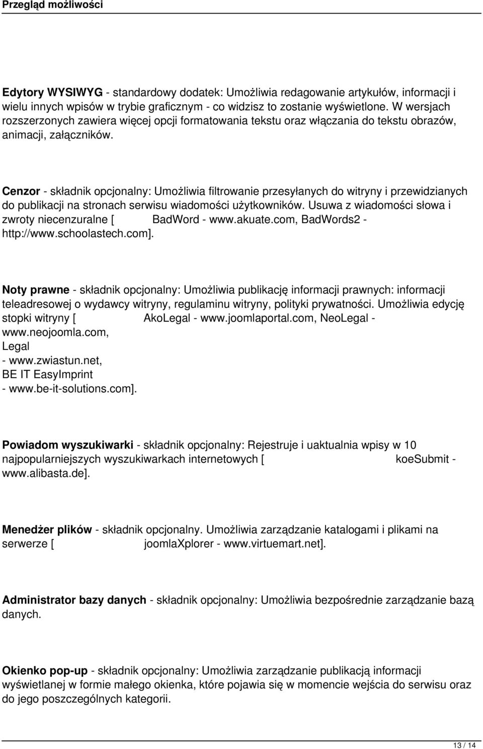 Cenzor - składnik opcjonalny: Umożliwia filtrowanie przesyłanych do witryny i przewidzianych do publikacji na stronach serwisu wiadomości użytkowników.