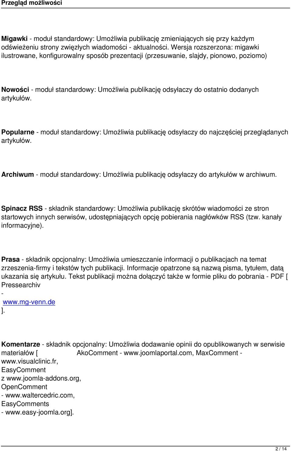 artykułów. Popularne - moduł standardowy: Umożliwia publikację odsyłaczy do najczęściej przeglądanych artykułów. Archiwum - moduł standardowy: Umożliwia publikację odsyłaczy do artykułów w archiwum.