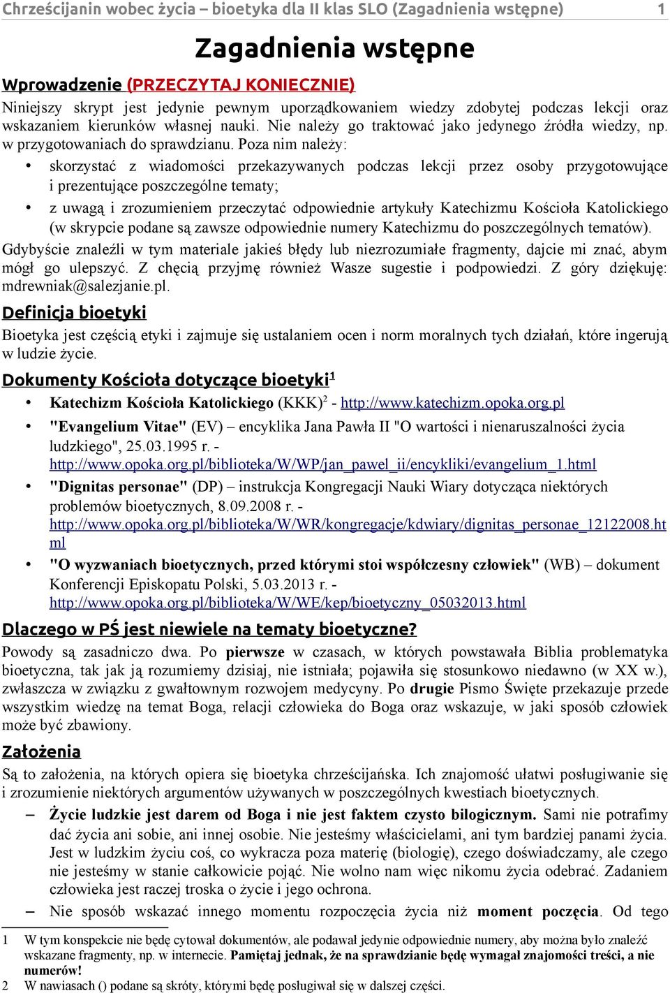 Poza nim należy: skorzystać z wiadomości przekazywanych podczas lekcji przez osoby przygotowujące i prezentujące poszczególne tematy; z uwagą i zrozumieniem przeczytać odpowiednie artykuły Katechizmu