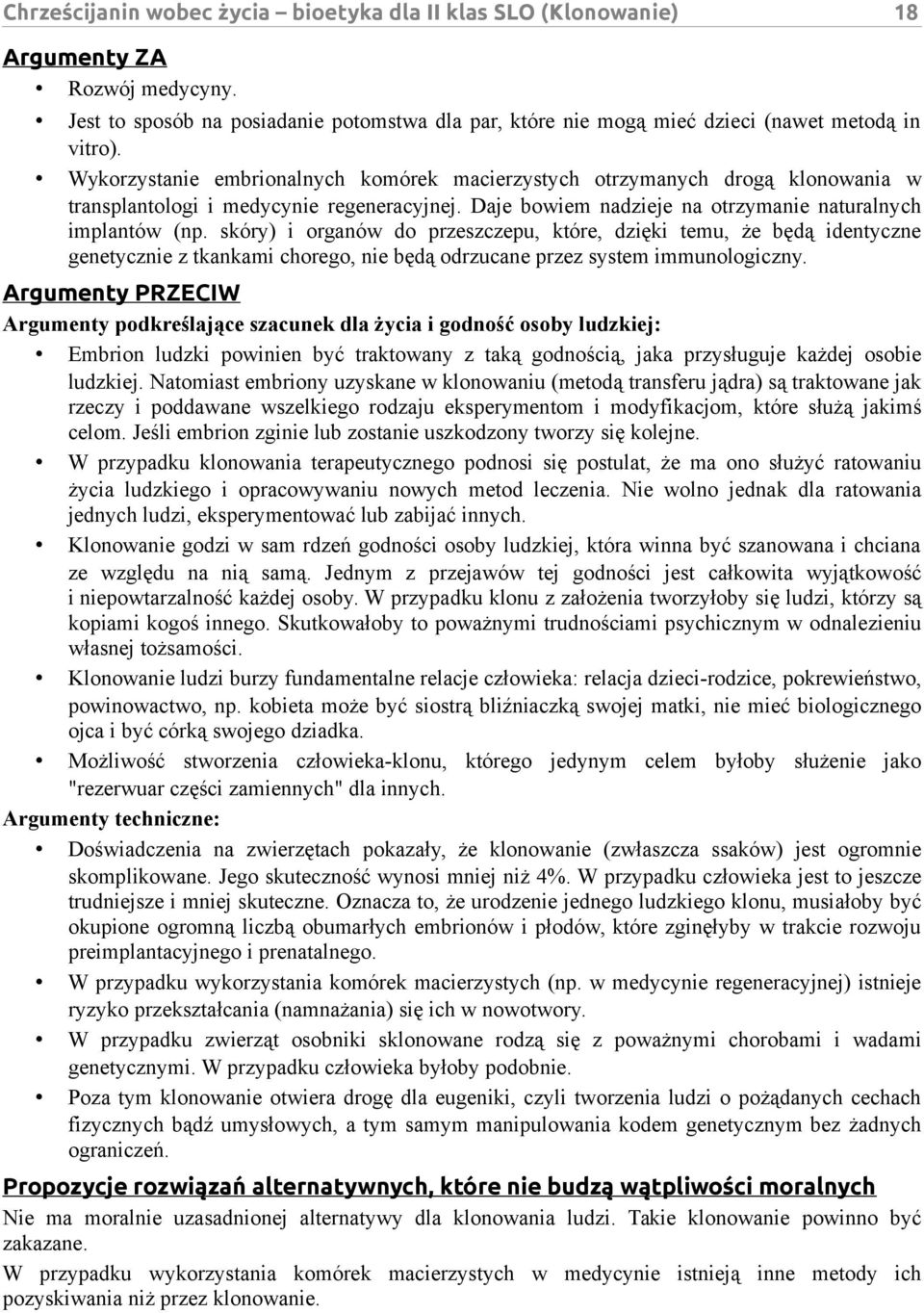 skóry) i organów do przeszczepu, które, dzięki temu, że będą identyczne genetycznie z tkankami chorego, nie będą odrzucane przez system immunologiczny.