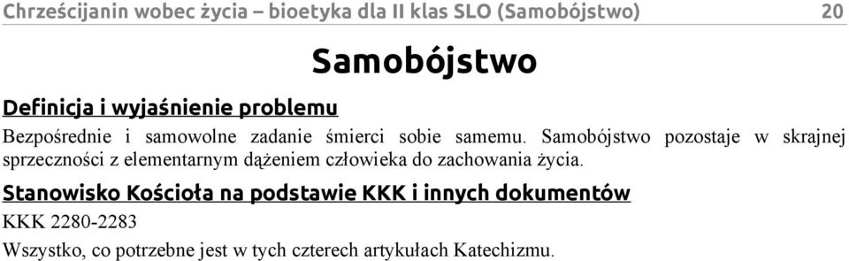 Samobójstwo pozostaje w skrajnej sprzeczności z elementarnym dążeniem człowieka do zachowania życia.