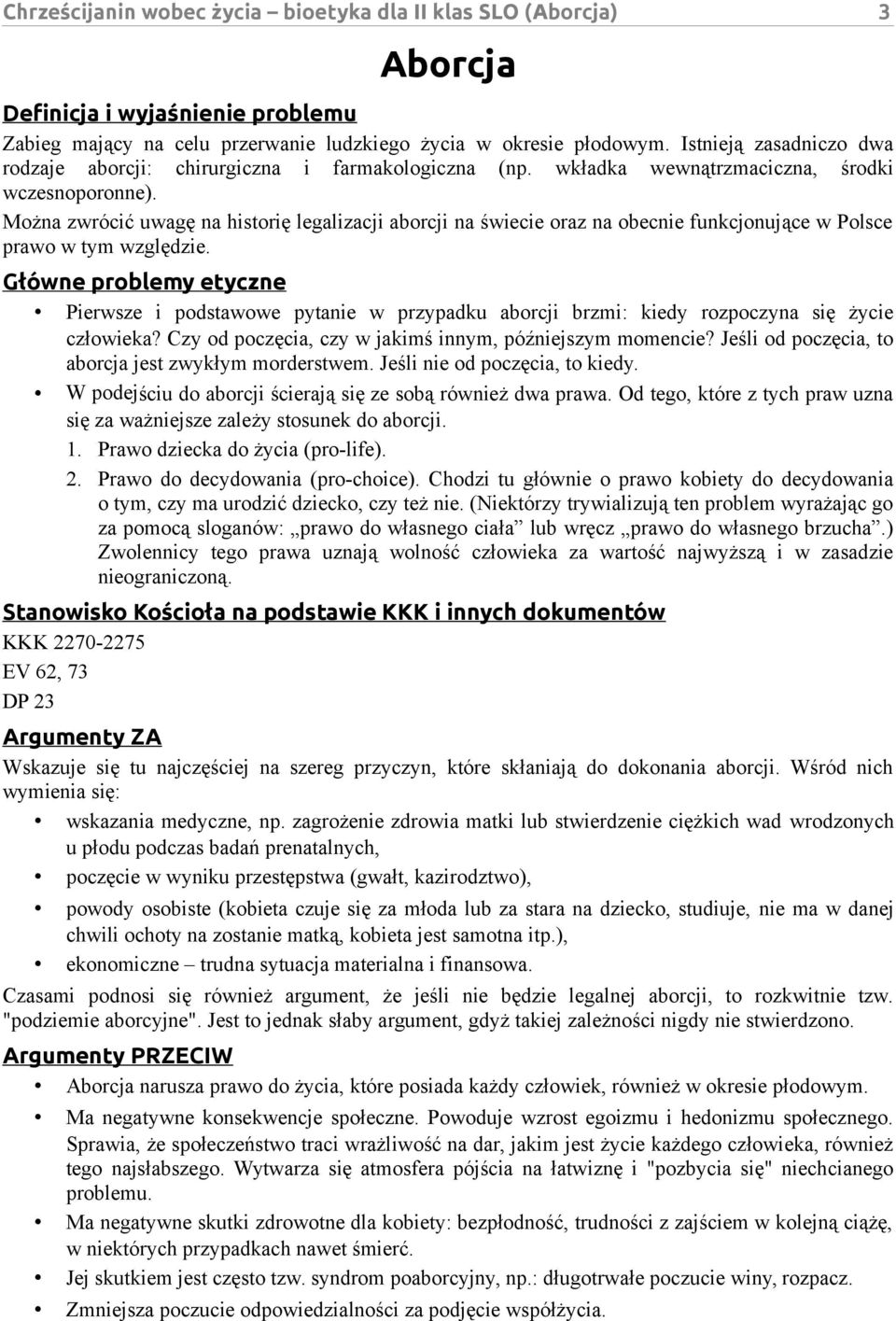 Można zwrócić uwagę na historię legalizacji aborcji na świecie oraz na obecnie funkcjonujące w Polsce prawo w tym względzie.