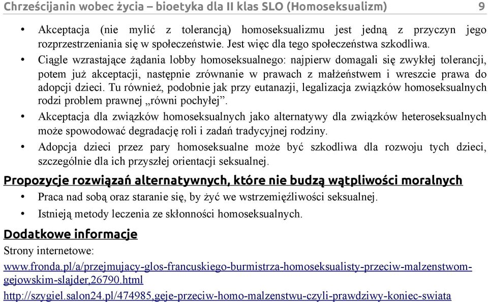 Ciągle wzrastające żądania lobby homoseksualnego: najpierw domagali się zwykłej tolerancji, potem już akceptacji, następnie zrównanie w prawach z małżeństwem i wreszcie prawa do adopcji dzieci.