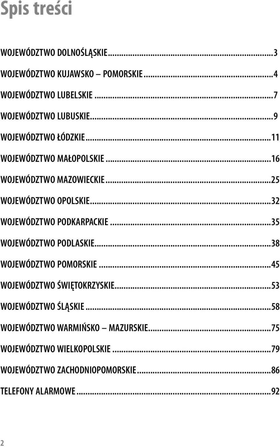 ..32 WOJEWÓDZTWO PODKARPACKIE...35 WOJEWÓDZTWO PODLASKIE...38 WOJEWÓDZTWO POMORSKIE...45 WOJEWÓDZTWO ŚWIĘTOKRZYSKIE.