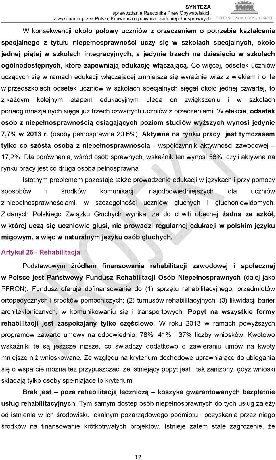 Co więcej, odsetek uczniów uczących się w ramach edukacji włączającej zmniejsza się wyraźnie wraz z wiekiem i o ile w przedszkolach odsetek uczniów w szkołach specjalnych sięgał około jednej