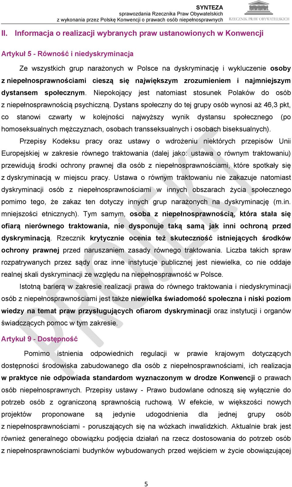 Dystans społeczny do tej grupy osób wynosi aż 46,3 pkt, co stanowi czwarty w kolejności najwyższy wynik dystansu społecznego (po homoseksualnych mężczyznach, osobach transseksualnych i osobach