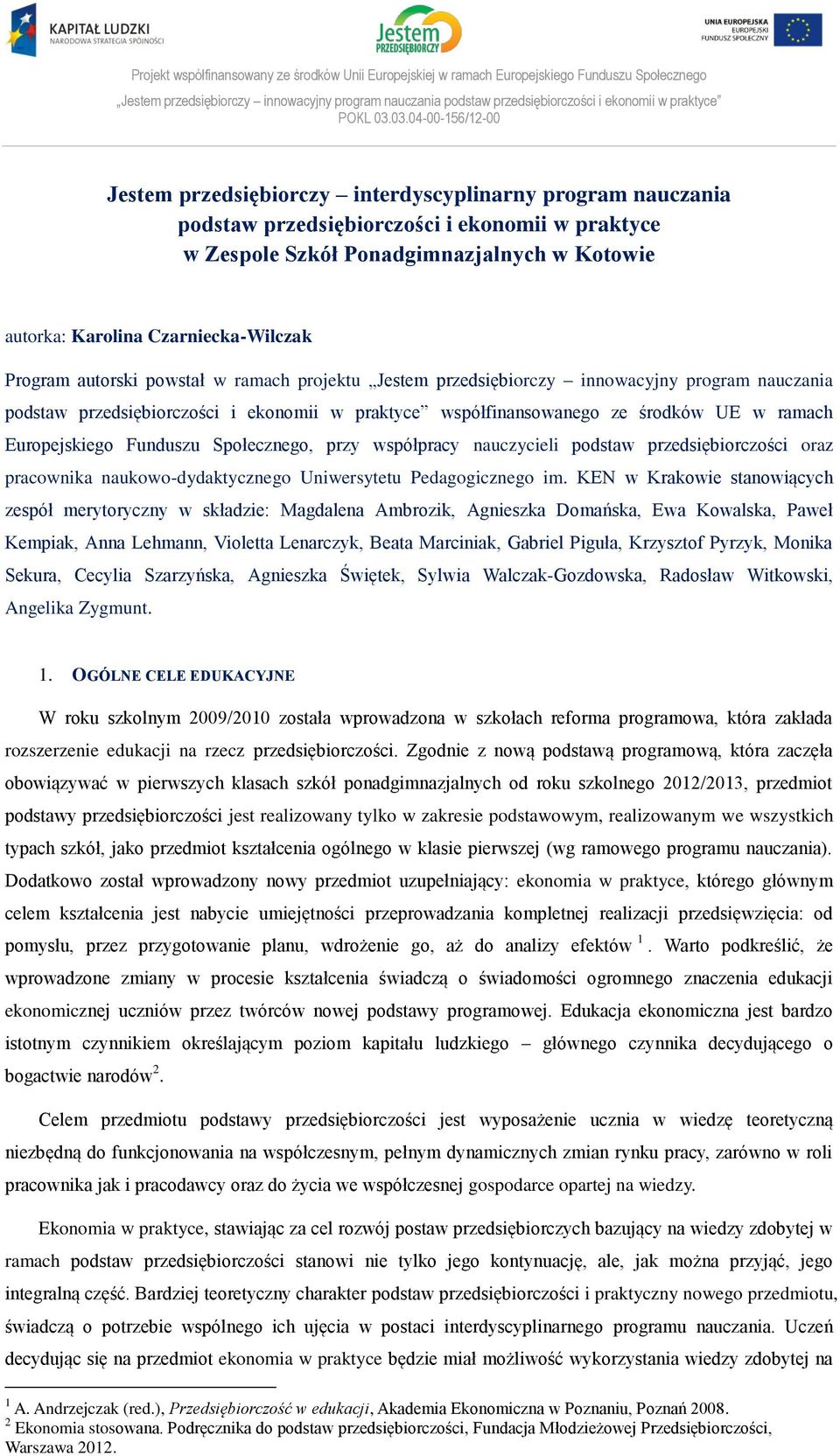 03.04-00-156/12-00 Jestem przedsiębiorczy interdyscyplinarny program nauczania podstaw przedsiębiorczości i ekonomii w praktyce w Zespole Szkół Ponadgimnazjalnych w Kotowie autorka: Karolina