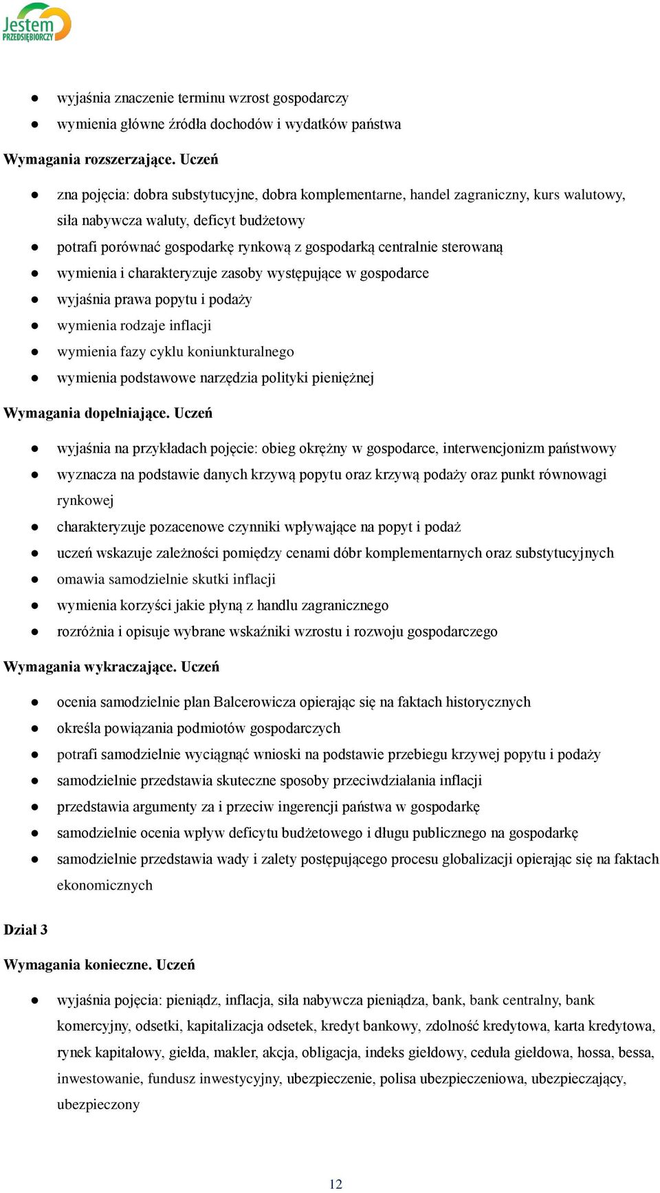 sterowaną wymienia i charakteryzuje zasoby występujące w gospodarce wyjaśnia prawa popytu i podaży wymienia rodzaje inflacji wymienia fazy cyklu koniunkturalnego wymienia podstawowe narzędzia