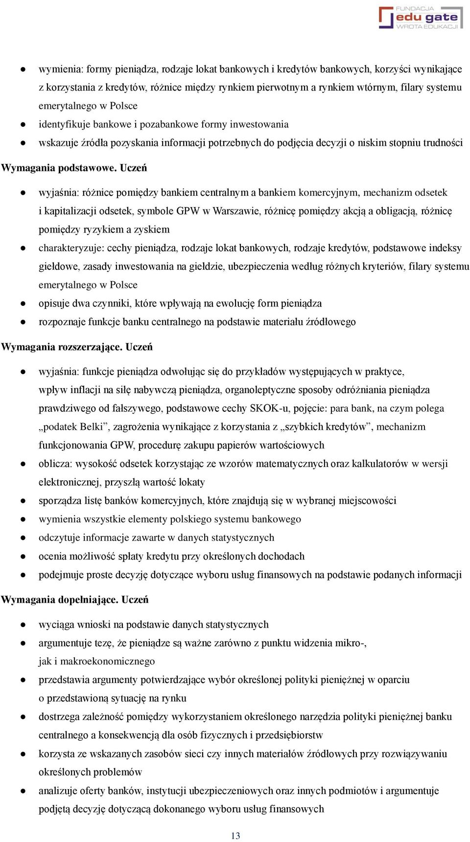 Uczeń wyjaśnia: różnice pomiędzy bankiem centralnym a bankiem komercyjnym, mechanizm odsetek i kapitalizacji odsetek, symbole GPW w Warszawie, różnicę pomiędzy akcją a obligacją, różnicę pomiędzy