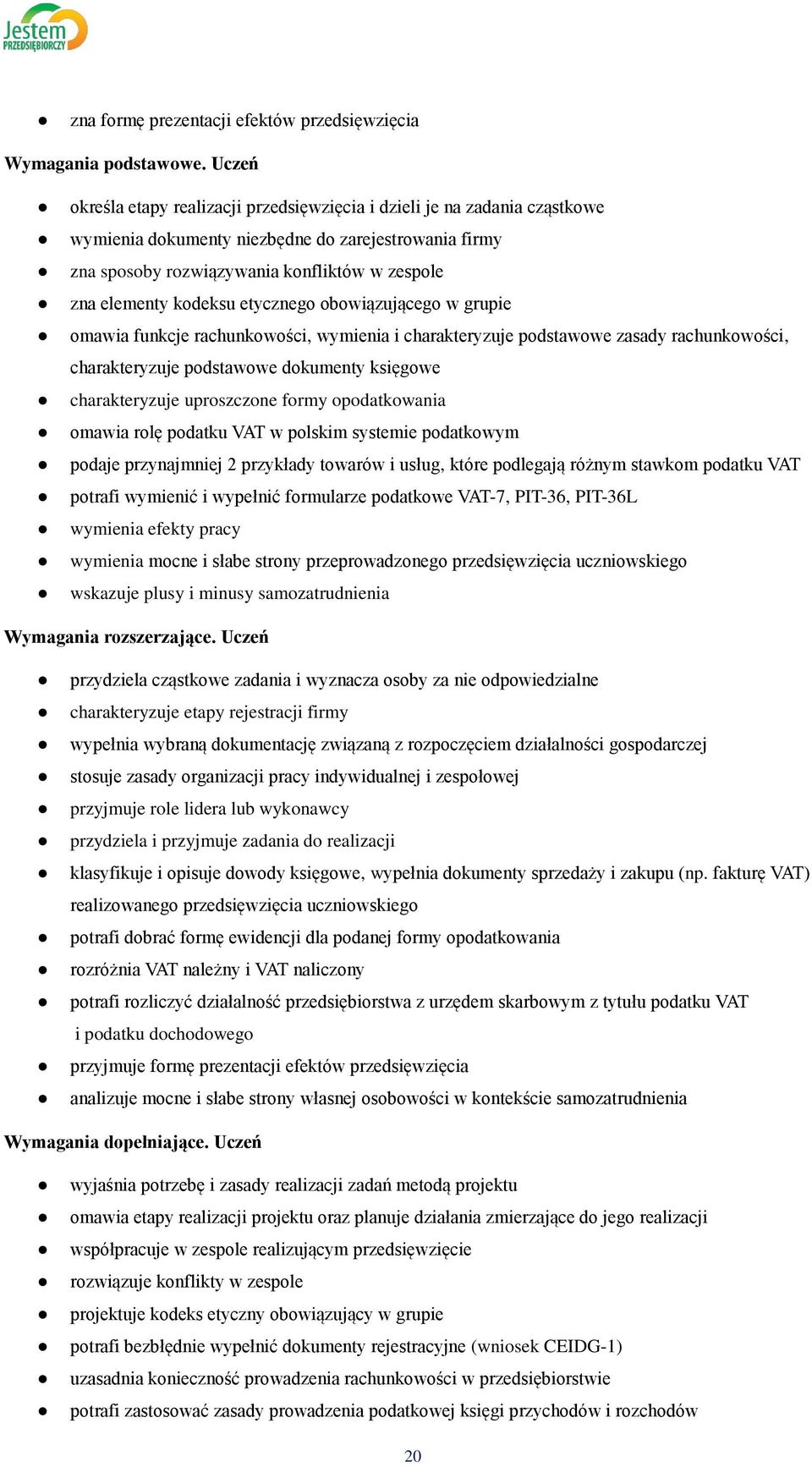 kodeksu etycznego obowiązującego w grupie omawia funkcje rachunkowości, wymienia i charakteryzuje podstawowe zasady rachunkowości, charakteryzuje podstawowe dokumenty księgowe charakteryzuje