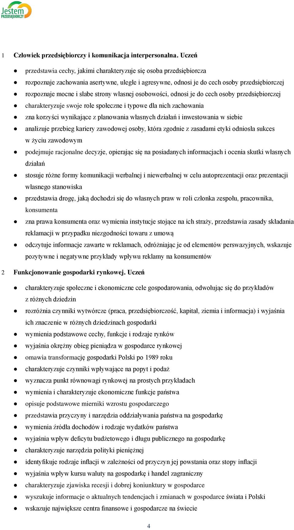 własnej osobowości, odnosi je do cech osoby przedsiębiorczej charakteryzuje swoje role społeczne i typowe dla nich zachowania zna korzyści wynikające z planowania własnych działań i inwestowania w