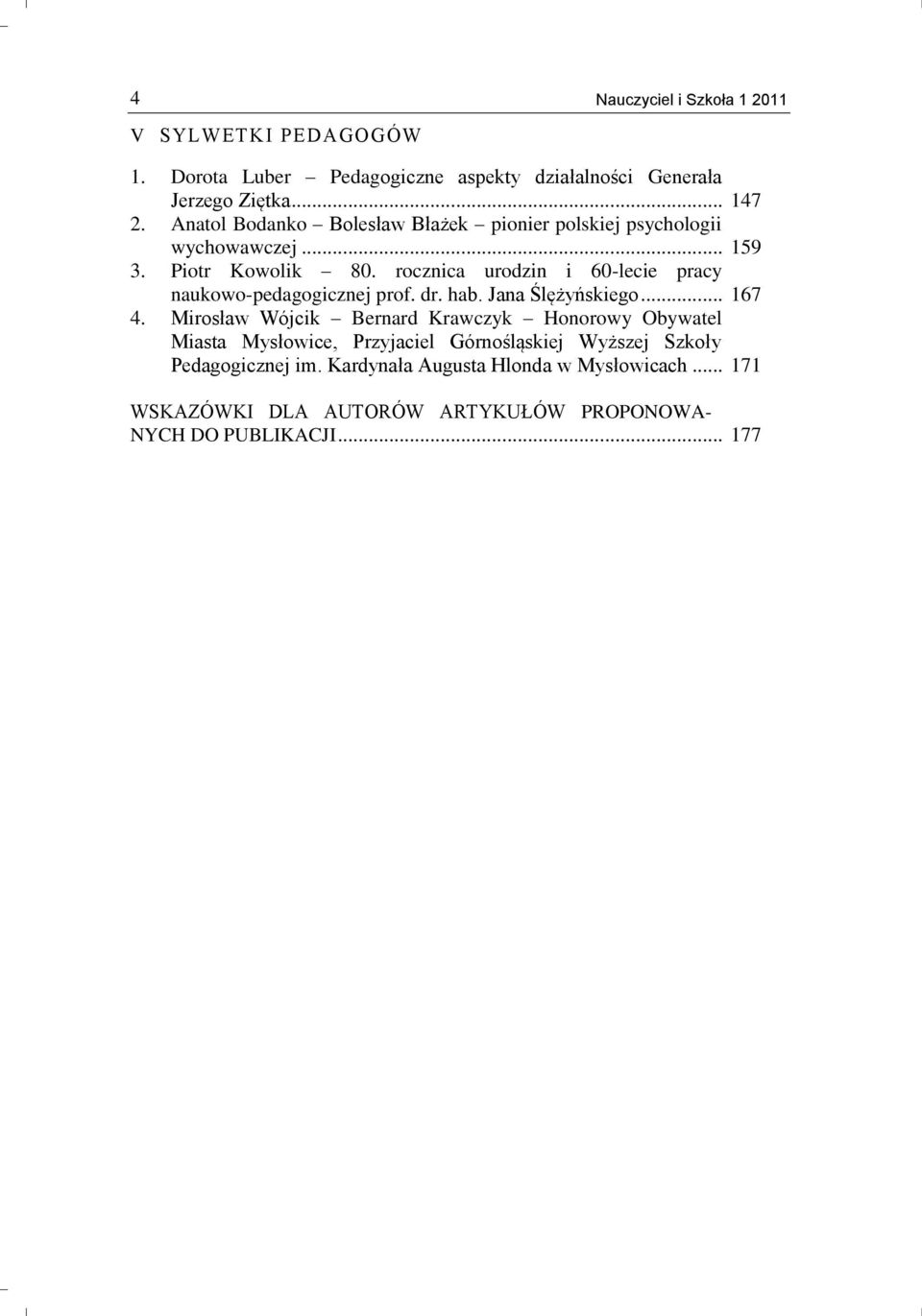 rocznica urodzin i 60-lecie pracy naukowo-pedagogicznej prof. dr. hab. Jana Ślężyńskiego... 167 4.