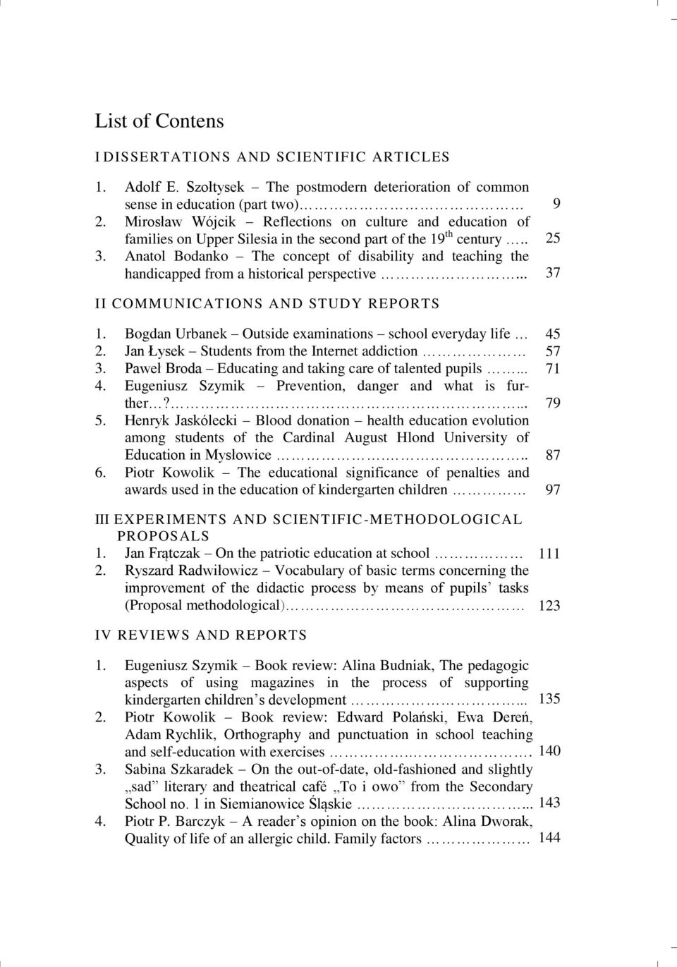 Anatol Bodanko The concept of disability and teaching the handicapped from a historical perspective... 9 25 37 II COMMUNICATIONS AND STUDY REPORTS 1.