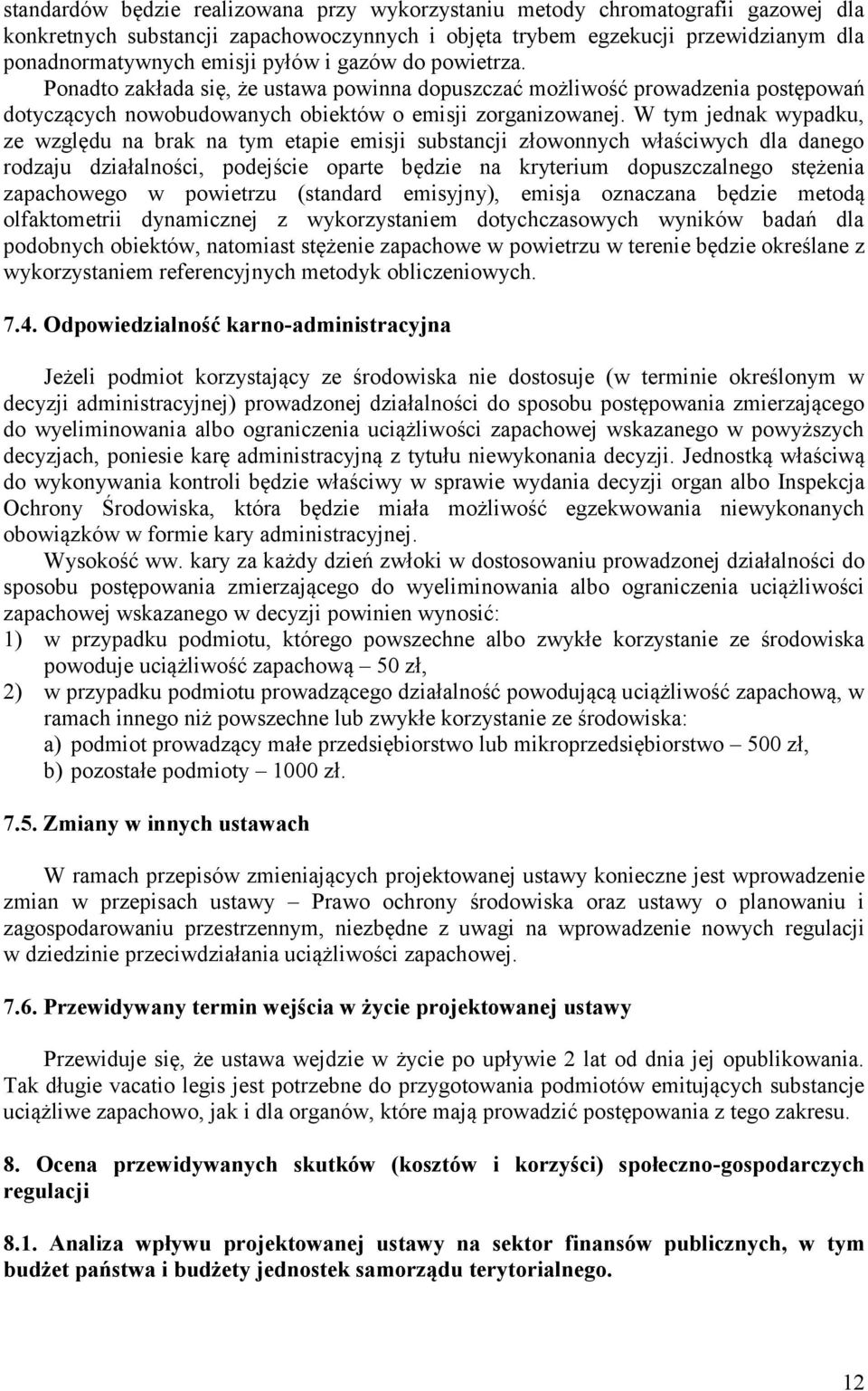 W tym jednak wypadku, ze względu na brak na tym etapie emisji substancji złowonnych właściwych dla danego rodzaju działalności, podejście oparte będzie na kryterium dopuszczalnego stężenia