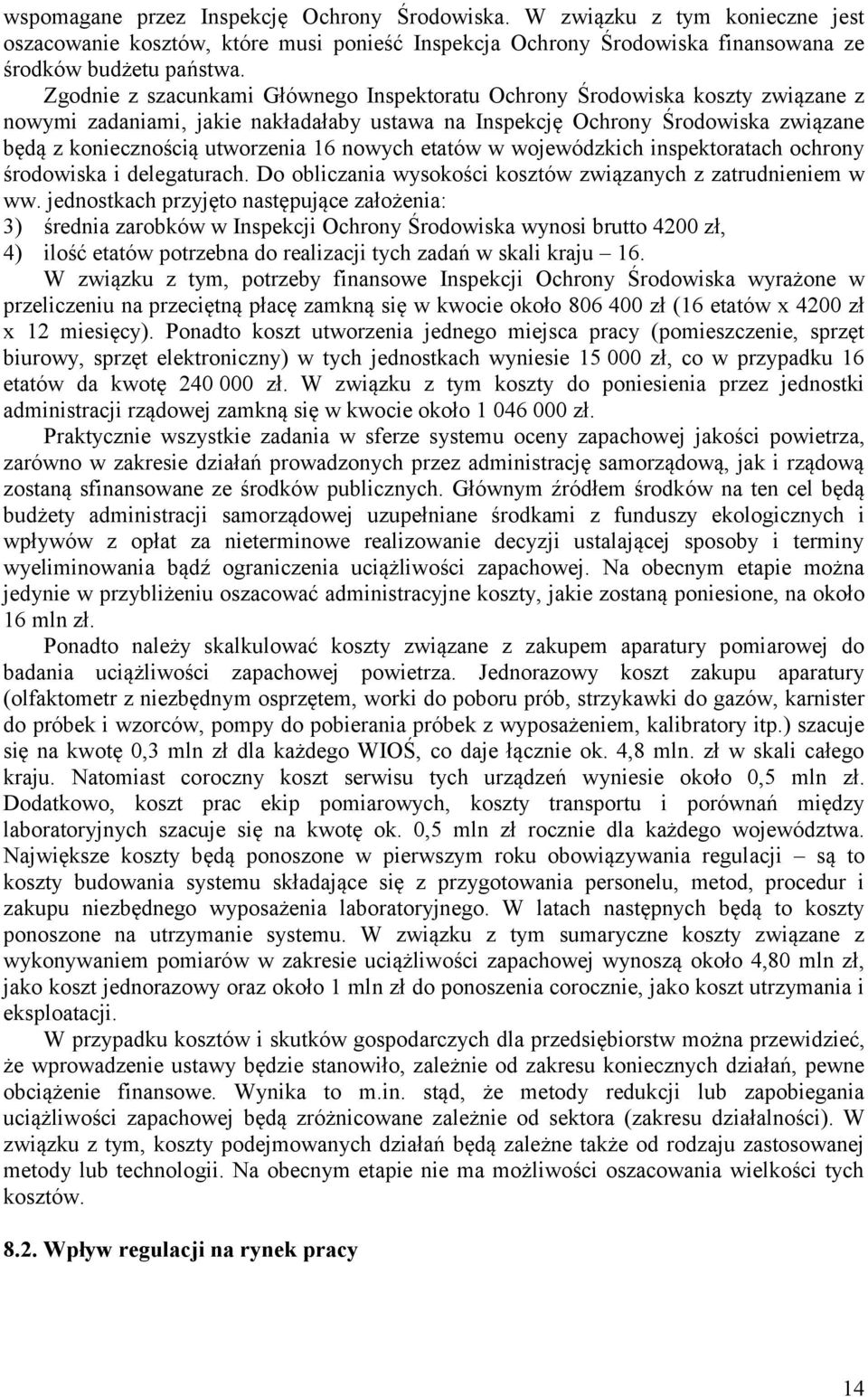 nowych etatów w wojewódzkich inspektoratach ochrony środowiska i delegaturach. Do obliczania wysokości kosztów związanych z zatrudnieniem w ww.