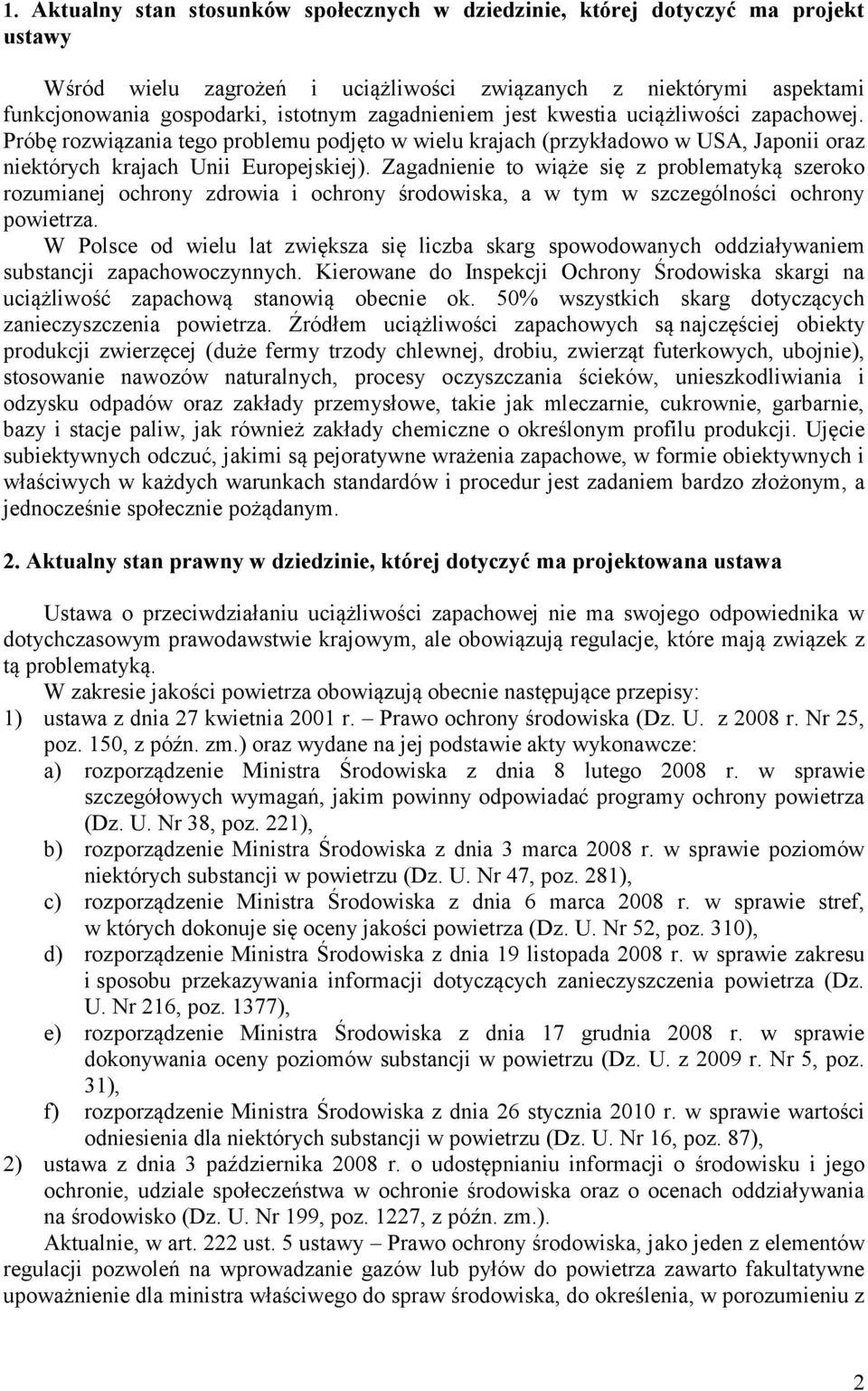 Zagadnienie to wiąże się z problematyką szeroko rozumianej ochrony zdrowia i ochrony środowiska, a w tym w szczególności ochrony powietrza.