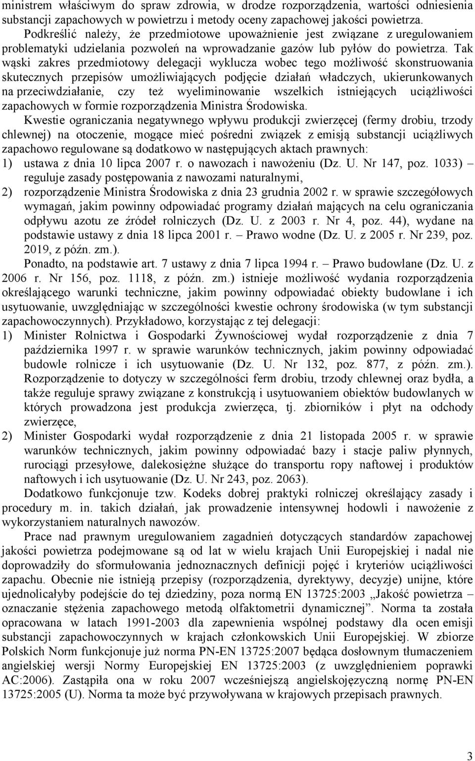 Tak wąski zakres przedmiotowy delegacji wyklucza wobec tego możliwość skonstruowania skutecznych przepisów umożliwiających podjęcie działań władczych, ukierunkowanych na przeciwdziałanie, czy też