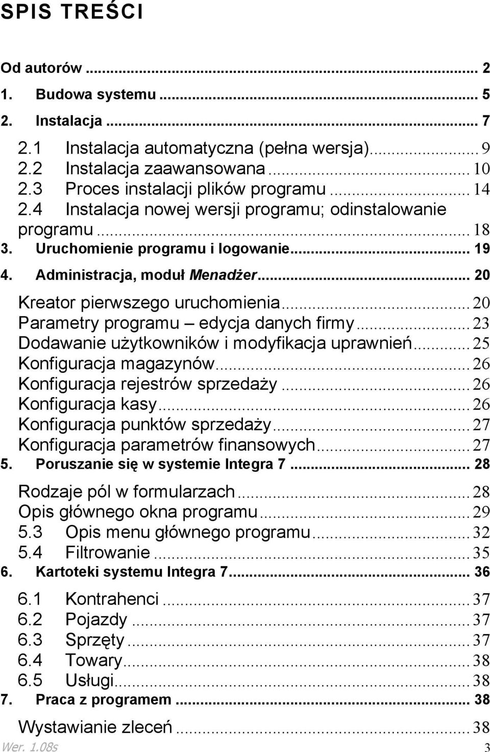 .. 20 Parametry programu edycja danych firmy... 23 Dodawanie uŝytkowników i modyfikacja uprawnień... 25 Konfiguracja magazynów... 26 Konfiguracja rejestrów sprzedaŝy... 26 Konfiguracja kasy.