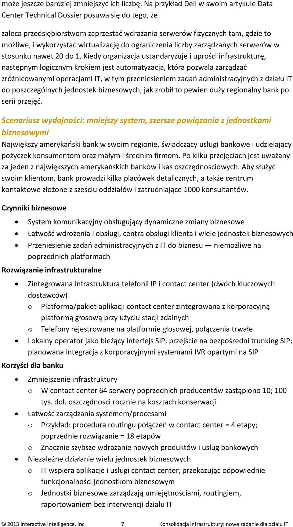 wirtualizację do ograniczenia liczby zarządzanych serwerów w stosunku nawet 20 do 1.