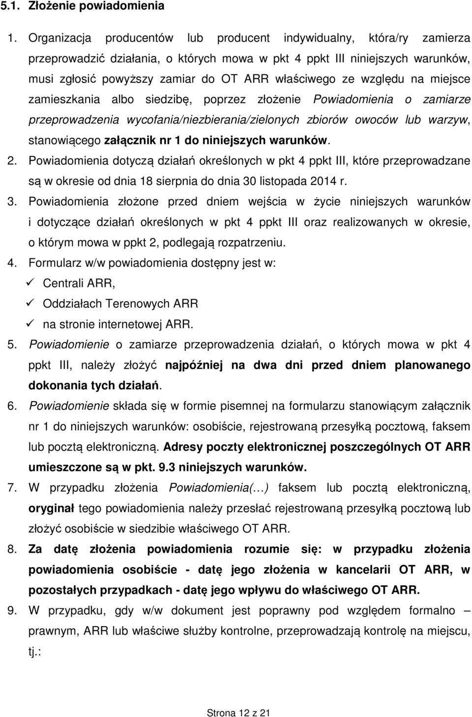 ze względu na miejsce zamieszkania albo siedzibę, poprzez złożenie Powiadomienia o zamiarze przeprowadzenia wycofania/niezbierania/zielonych zbiorów owoców lub warzyw, stanowiącego załącznik nr 1 do