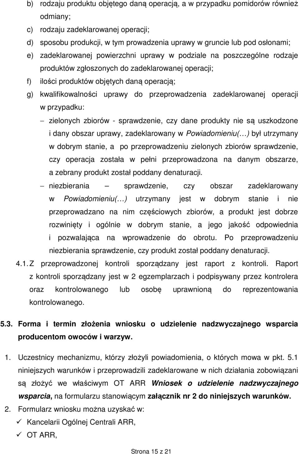 przeprowadzenia zadeklarowanej operacji w przypadku: zielonych zbiorów - sprawdzenie, czy dane produkty nie są uszkodzone i dany obszar uprawy, zadeklarowany w Powiadomieniu( ) był utrzymany w dobrym