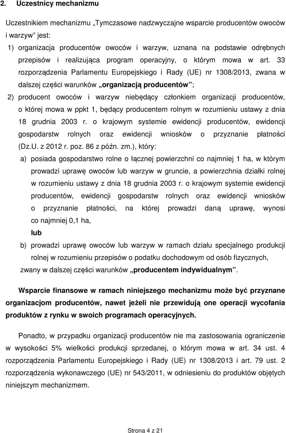 33 rozporządzenia Parlamentu Europejskiego i Rady (UE) nr 1308/2013, zwana w dalszej części warunków organizacją producentów ; 2) producent owoców i warzyw niebędący członkiem organizacji