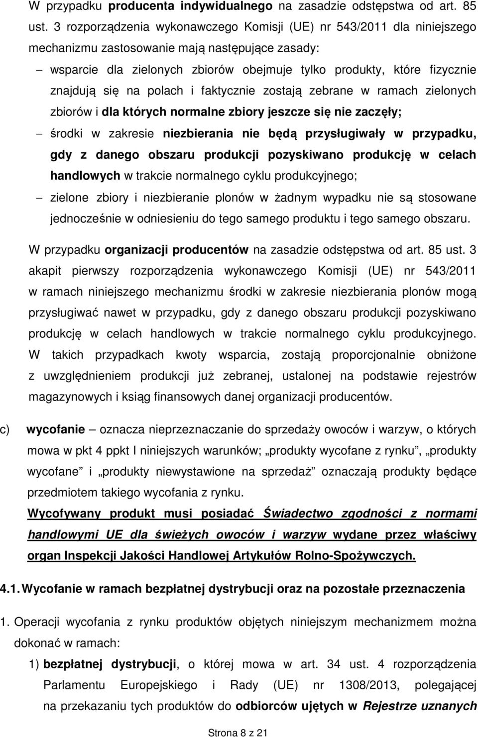 znajdują się na polach i faktycznie zostają zebrane w ramach zielonych zbiorów i dla których normalne zbiory jeszcze się nie zaczęły; środki w zakresie niezbierania nie będą przysługiwały w