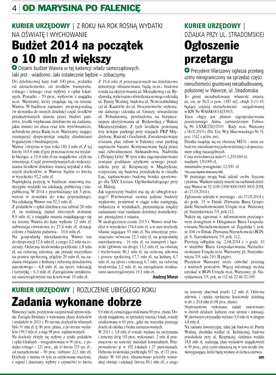 Ponadto - 70 proc. wpływów z majątku m.st. Warszawy, który znajduje się na terenie Wawra.