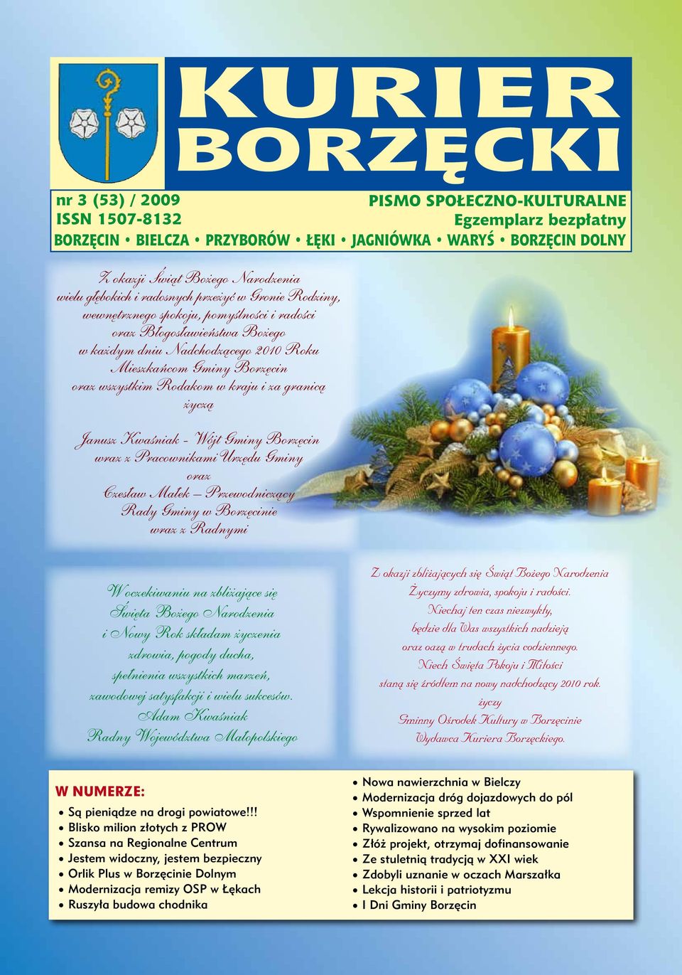 kraju i za granicą życzą Janusz Kwaśniak - Wójt Gminy Borzęcin wraz z Pracownikami Urzędu Gminy oraz Czesław Małek Przewodniczący Rady Gminy w Borzęcinie wraz z Radnymi W oczekiwaniu na zbliżające