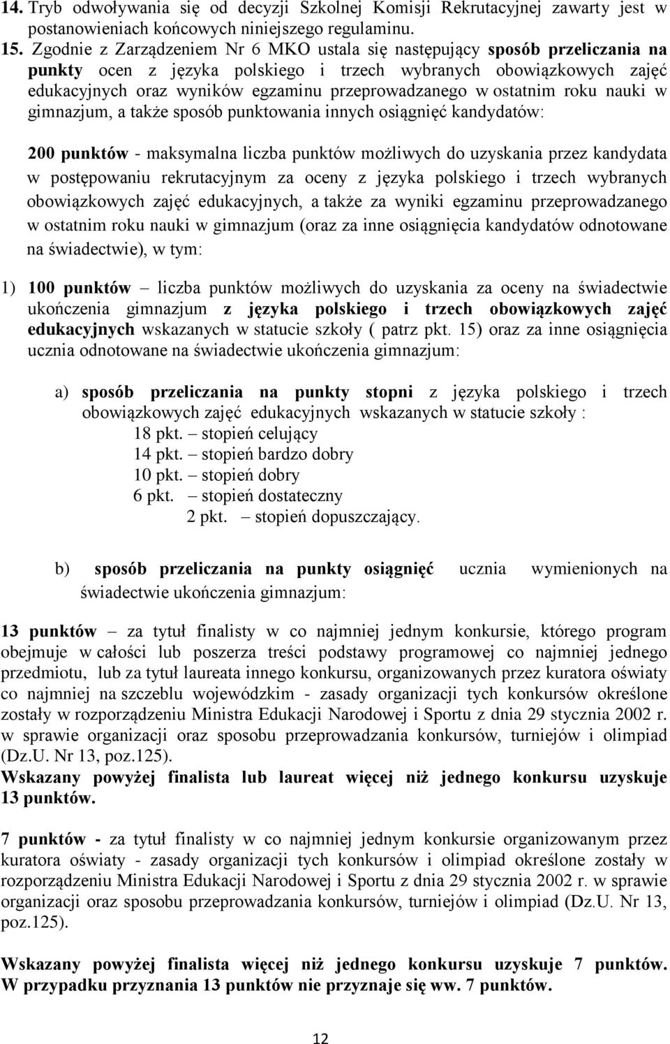 w ostatnim roku nauki w gimnazjum, a także sposób punktowania innych osiągnięć kandydatów: 200 punktów - maksymalna liczba punktów możliwych do uzyskania przez kandydata w postępowaniu rekrutacyjnym