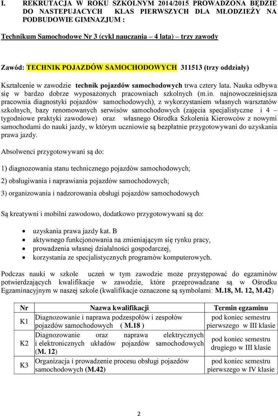 Nauka odbywa się w bardzo dobrze wyposażonych pracowniach szkolnych (m.in.