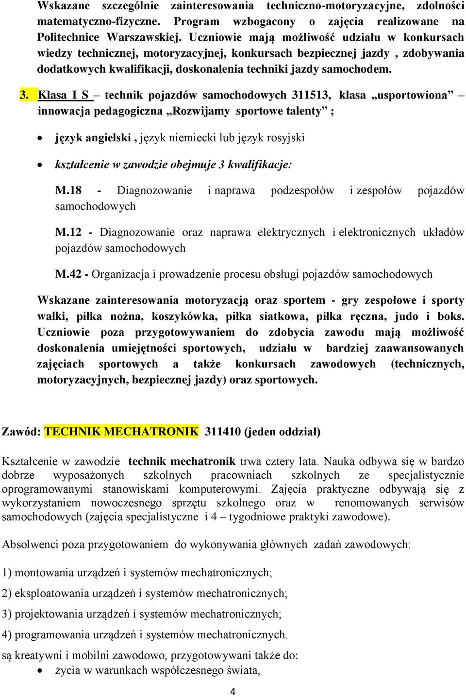 Klasa I S technik pojazdów samochodowych 311513, klasa usportowiona innowacja pedagogiczna Rozwijamy sportowe talenty ; język angielski, język niemiecki lub język rosyjski kształcenie w zawodzie