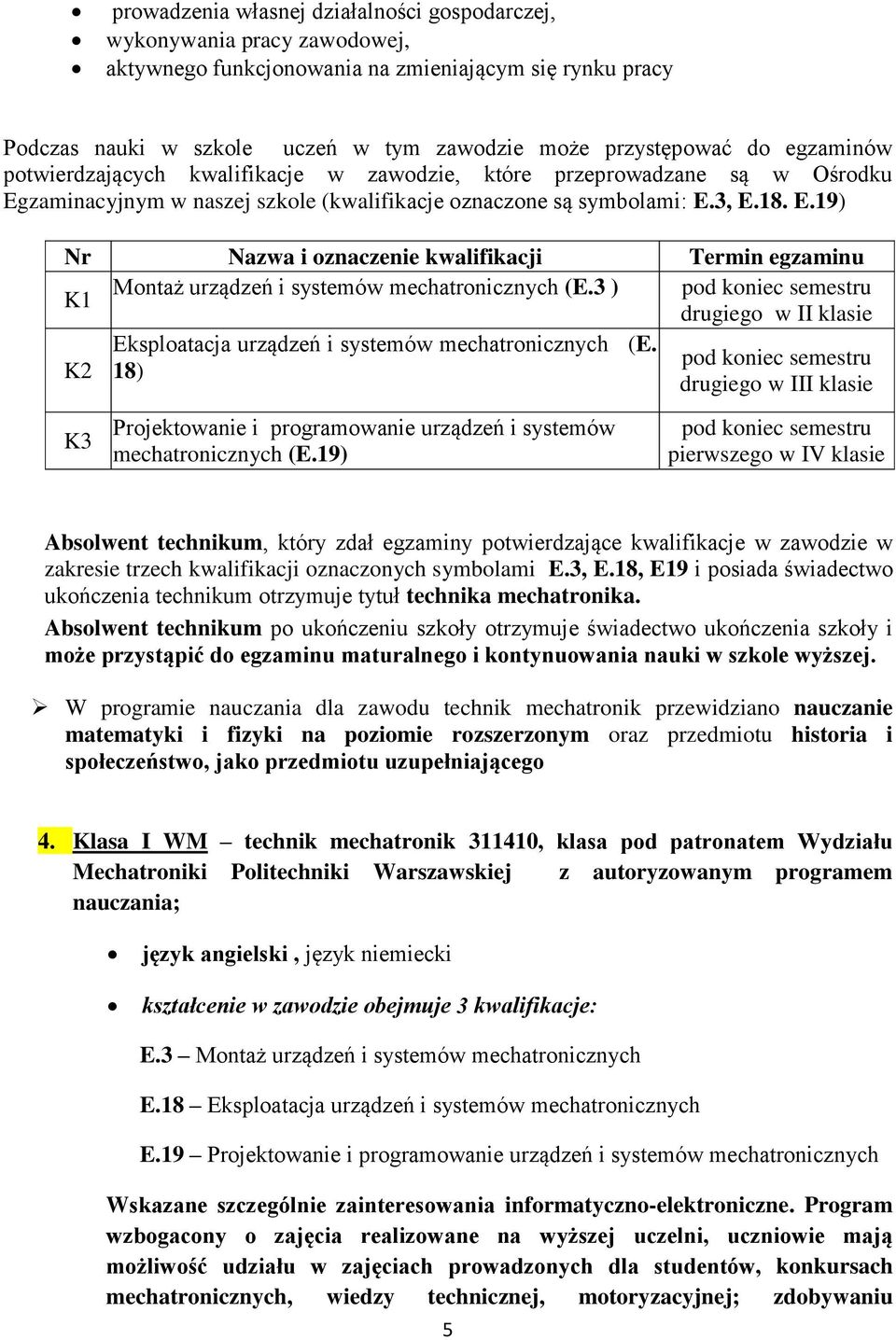 3 ) pod koniec semestru drugiego w II klasie K2 Eksploatacja urządzeń i systemów mechatronicznych (E.