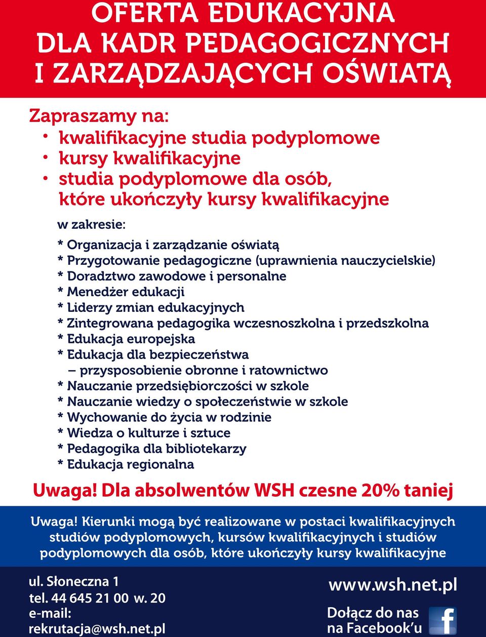 edukacyjnych * Zintegrowana pedagogika wczesnoszkolna i przedszkolna * Edukacja europejska * Edukacja dla bezpieczeństwa przysposobienie obronne i ratownictwo * Nauczanie przedsiębiorczości w szkole