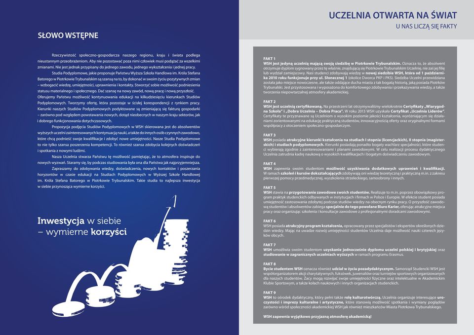 Nasi studenci zdobywają wiedzę w nowej siedzibie WSH, która od 1 października 2010 roku funkcjonuje przy ul. Słonecznej 1 (okolice Dworca PKP i PKS).