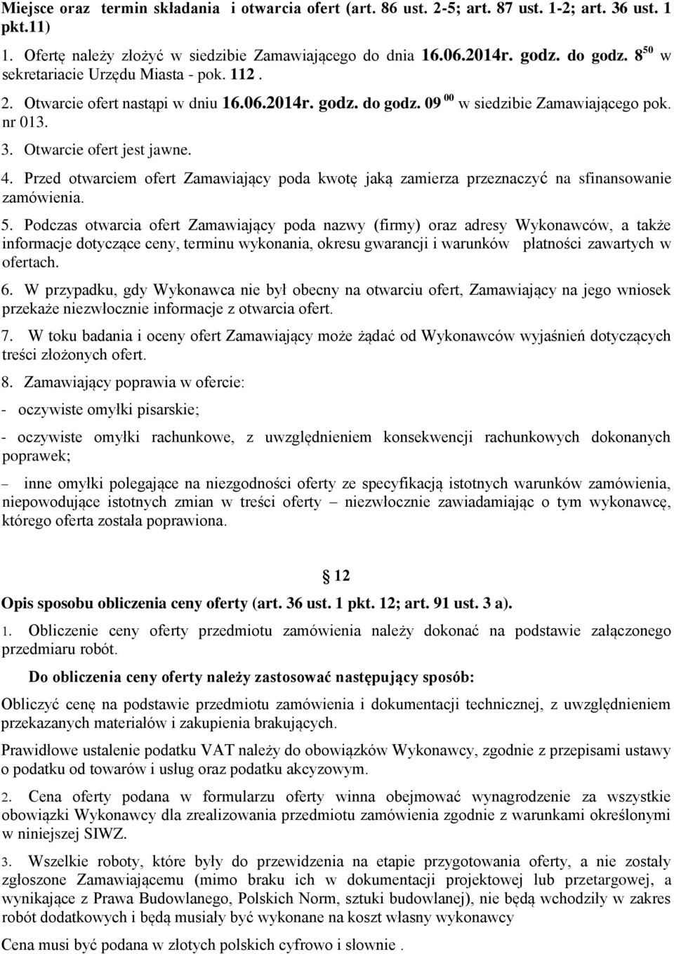 Przed otwarciem ofert Zamawiający poda kwotę jaką zamierza przeznaczyć na sfinansowanie zamówienia. 5.