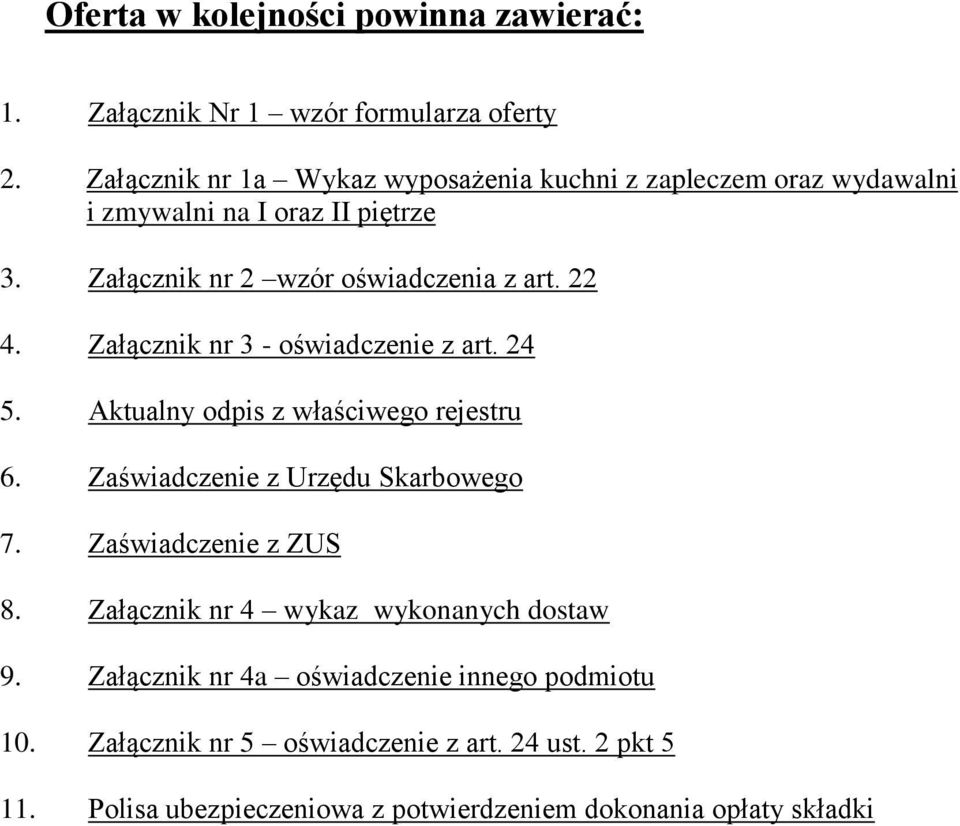 22 4. Załącznik nr 3 - oświadczenie z art. 24 5. Aktualny odpis z właściwego rejestru 6. Zaświadczenie z Urzędu Skarbowego 7.