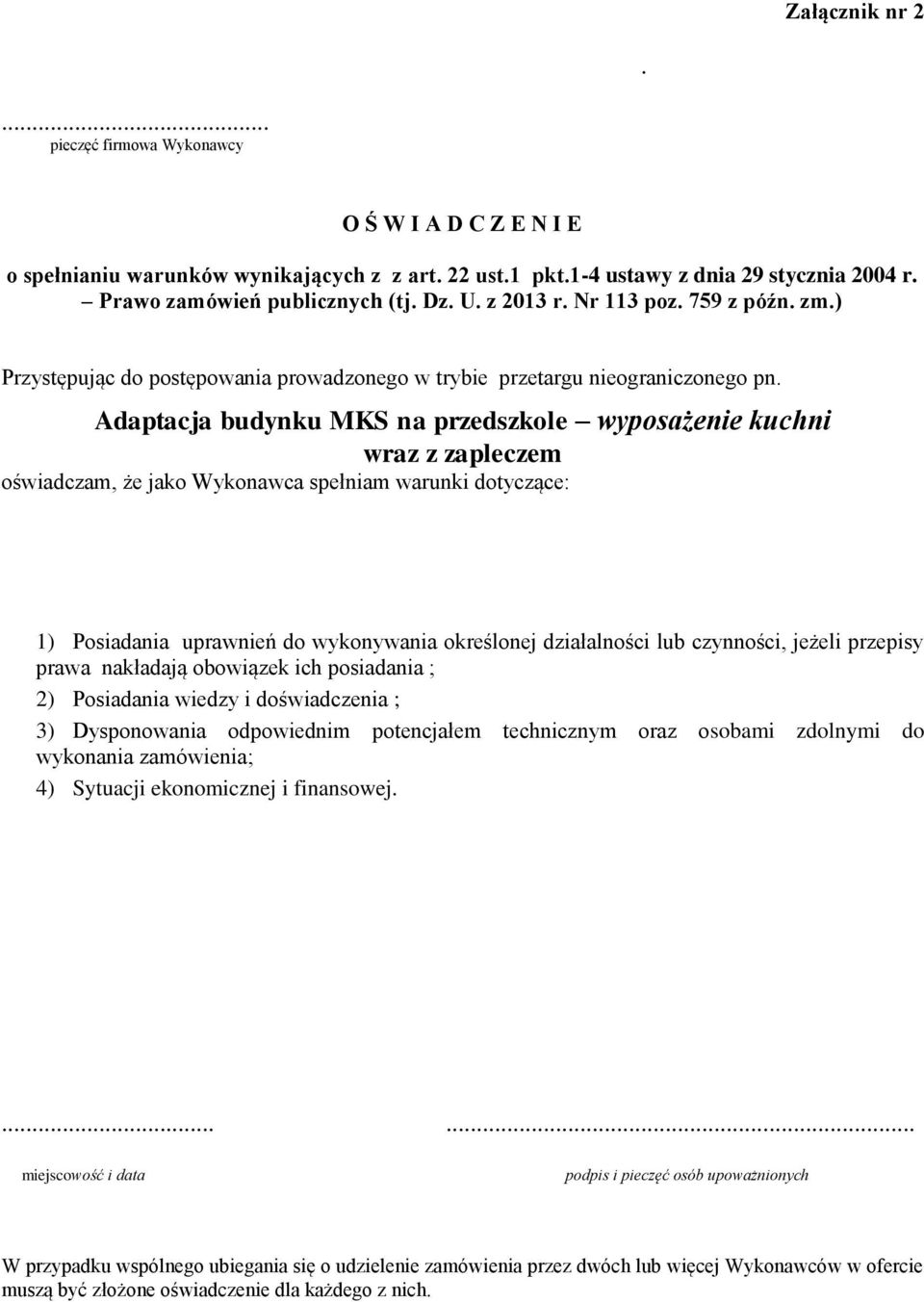 Adaptacja budynku MKS na przedszkole wyposażenie kuchni wraz z zapleczem oświadczam, że jako Wykonawca spełniam warunki dotyczące: ) Posiadania uprawnień do wykonywania określonej działalności lub