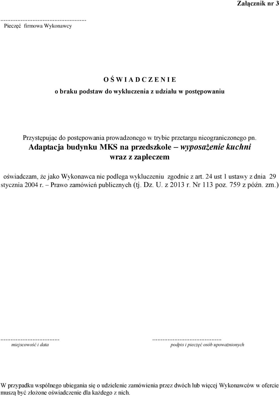 nieograniczonego pn. Adaptacja budynku MKS na przedszkole wyposażenie kuchni wraz z zapleczem oświadczam, że jako Wykonawca nie podlega wykluczeniu zgodnie z art.