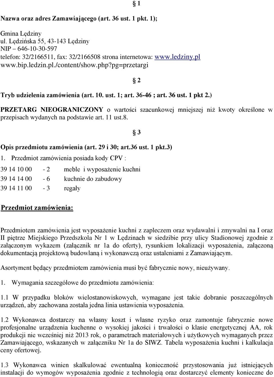 ) 2 PRZETARG NIEOGRANICZONY o wartości szacunkowej mniejszej niż kwoty określone w przepisach wydanych na podstawie art. ust.8. Opis przedmiotu zamówienia (art. 29 i 30; art.36 ust. pkt.3).