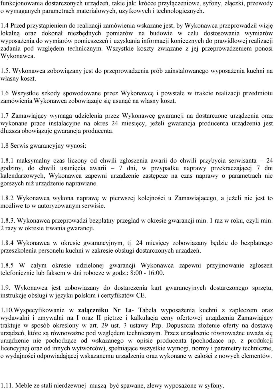 wymiarów pomieszczeń i uzyskania informacji koniecznych do prawidłowej realizacji zadania pod względem technicznym. Wszystkie koszty związane z jej przeprowadzeniem ponosi Wykonawca..5.