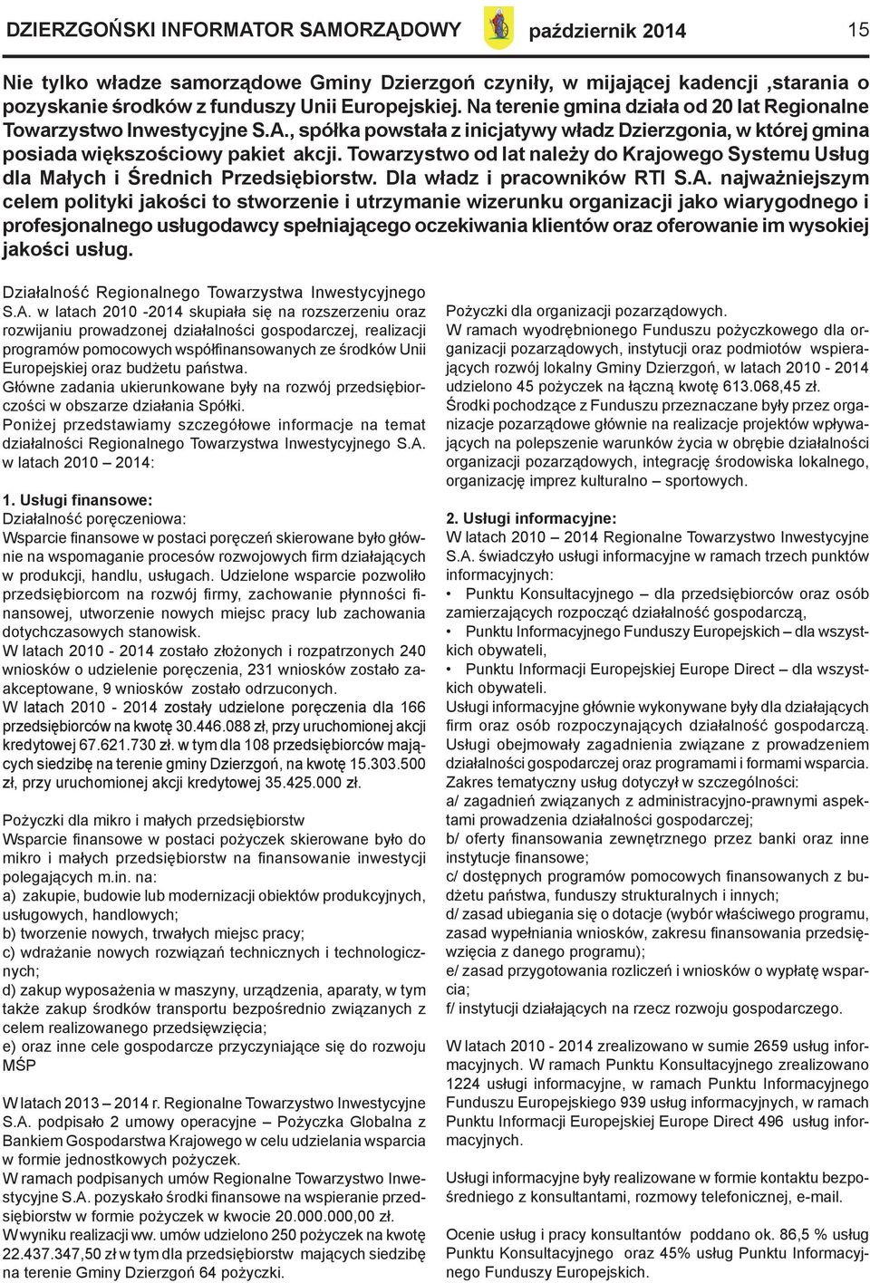 Towarzystwo od lat należy do Krajowego Systemu Usług dla Małych i Średnich Przedsiębiorstw. Dla władz i pracowników RTI S.A.