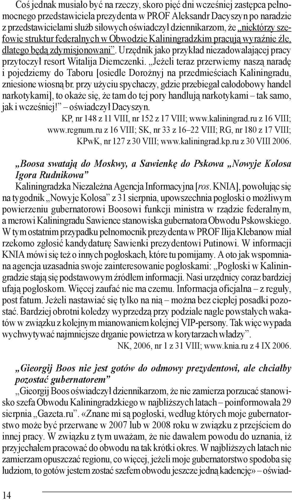 Urzędnik jako przykład niezadowalającej pracy przytoczył resort Witalija Diemczenki.