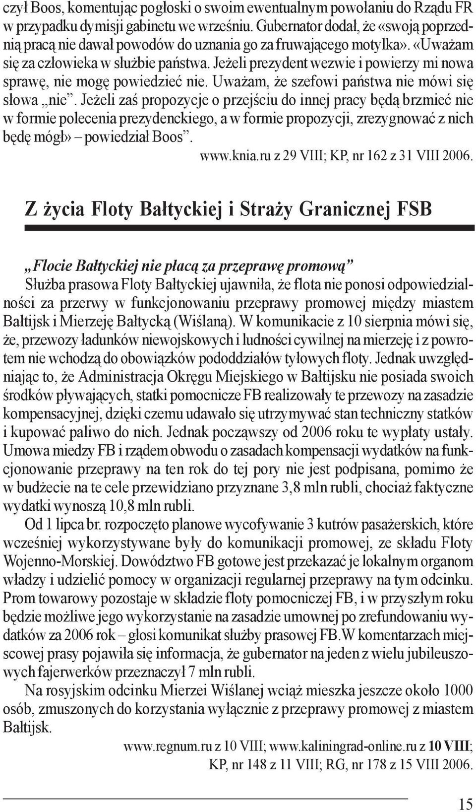 Jeżeli prezydent wezwie i powierzy mi nowa sprawę, nie mogę powiedzieć nie. Uważam, że szefowi państwa nie mówi się słowa nie.