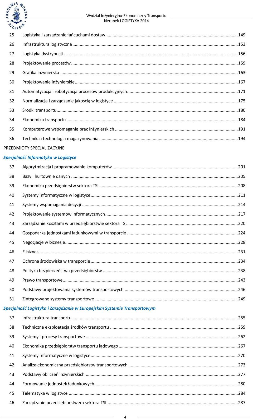 .. 180 34 Ekonomika transportu... 184 35 Komputerowe wspomaganie prac inżynierskich... 191 36 Technika i technologia magazynowania.