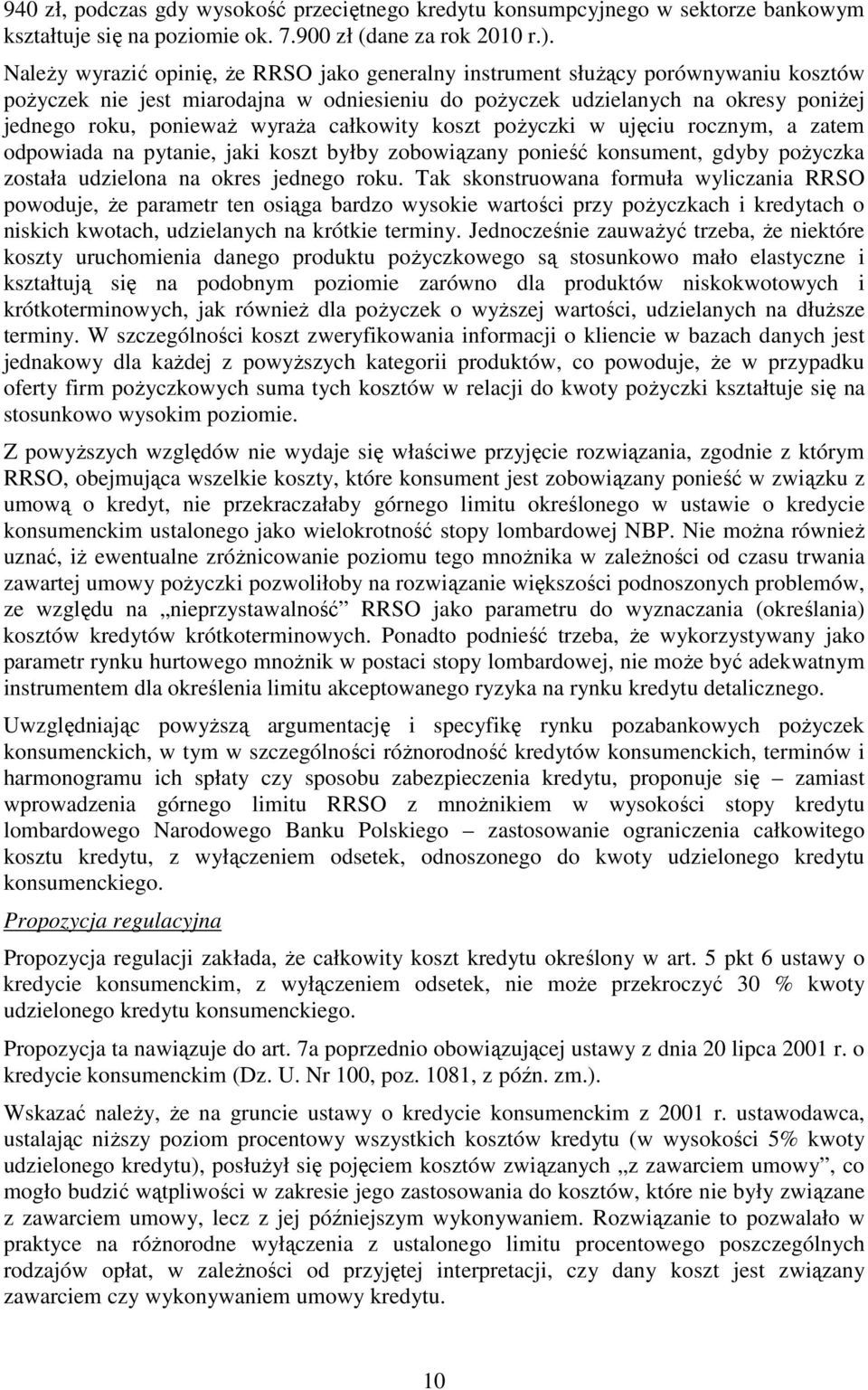 wyraŝa całkowity koszt poŝyczki w ujęciu rocznym, a zatem odpowiada na pytanie, jaki koszt byłby zobowiązany ponieść konsument, gdyby poŝyczka została udzielona na okres jednego roku.