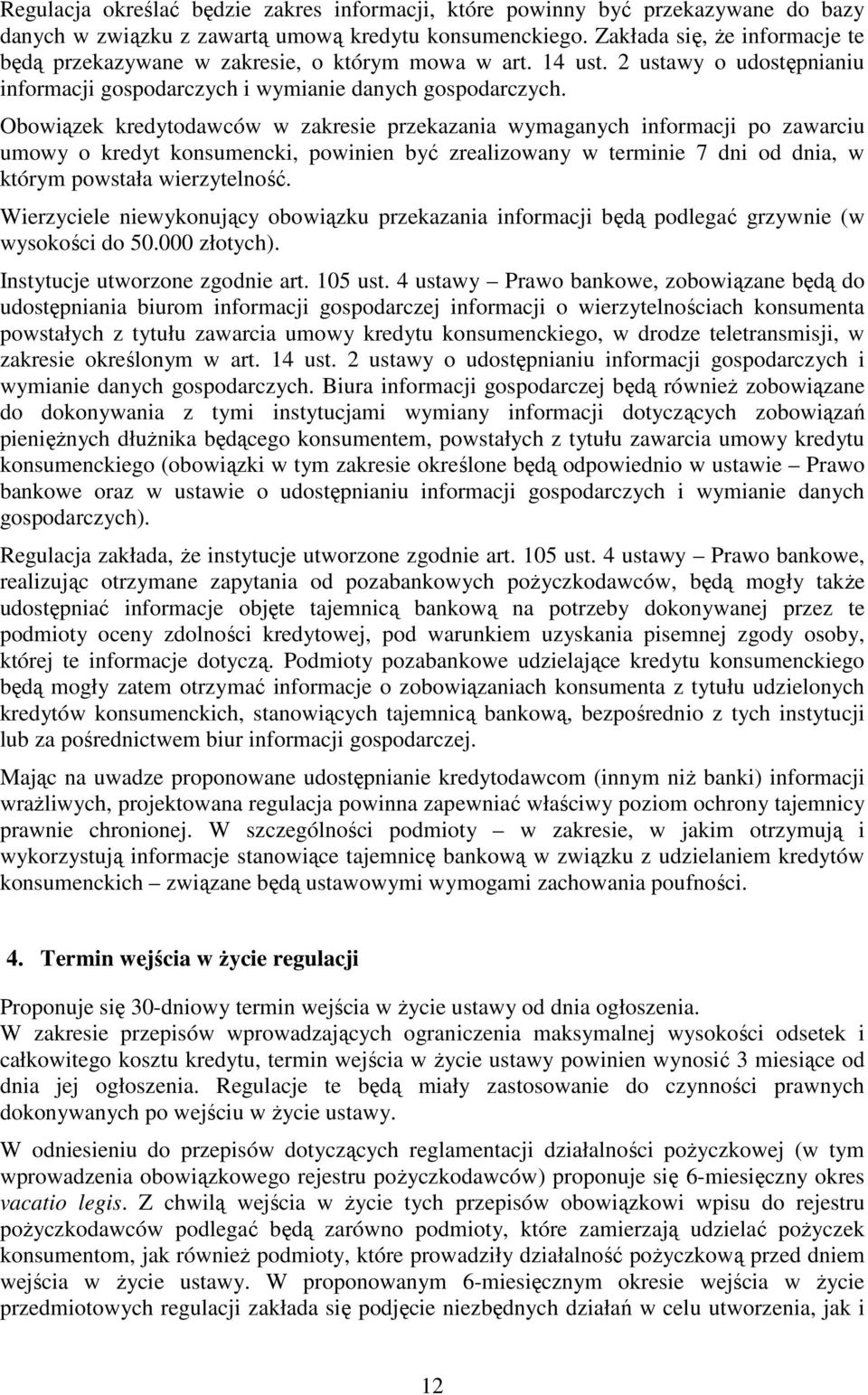 Obowiązek kredytodawców w zakresie przekazania wymaganych informacji po zawarciu umowy o kredyt konsumencki, powinien być zrealizowany w terminie 7 dni od dnia, w którym powstała wierzytelność.